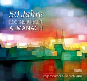 Regensburger Almanach 2018 50 Jahre Regensburger Almanach - Regensburger Almanach 2018 - Morsbach, Peter