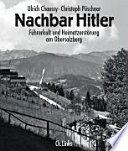 Nachbar Hitler : Führerkult und Heimatzerstörung am Obersalzberg. - Hitler, Adolf ; Obersalzberg ; Geschichte, Geschichte Deutschlands - Chaussy, Ulrich