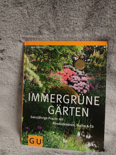 Immergrüne Gärten : ganzjährige Pracht mit Rhododendron, Buchs & Co. Arne Janssen 1. Aufl. - Janssen, Arne (Mitwirkender)