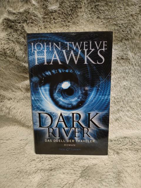 Dark river : das Duell der Traveler ; Roman. John Twelve Hawks. Dt. von Eva Bonné 1. Aufl. - Twelve Hawks, John, John Twelve Hawks und John Twelve Hawks