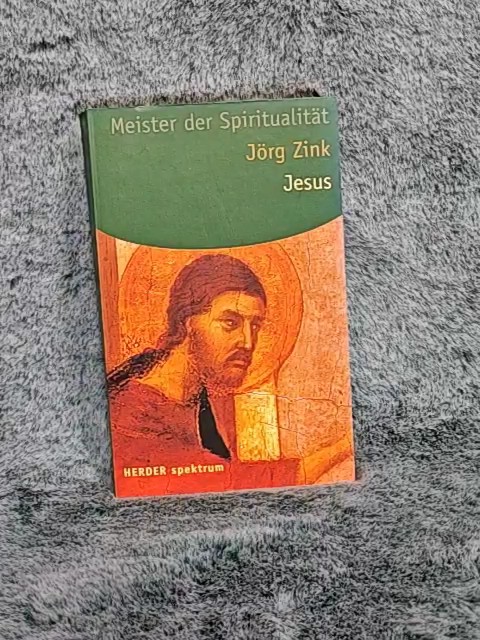 Jesus : Meister der Spiritualität. Herder-Spektrum ; Bd. 5065 : Meister der Spiritualität - Zink, Jörg