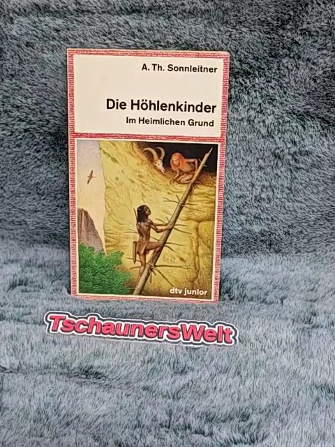 Sonnleitner, A. Th.: Die Höhlenkinder; Teil: Bd. 1., Im heimlichen Grund. dtv ; 70107 : dtv-Junior