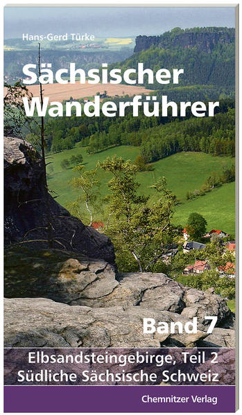 Sächsischer Wanderführer, Band 7: Elbsandsteingebirge, Teil 2: Südliche Sächsische Schweiz - Türke, Hans-Gerd