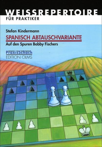 Spanisch Abtauschvariante: Auf den Spuren Bobby Fischers. Weissrepertoire für Praktiker (Praxis Schach, Band 51) - Kindermann, Stefan
