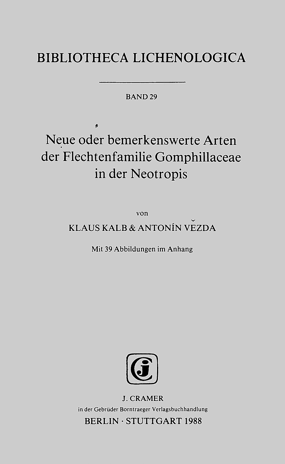 Neue oder bemerkenswerte Arten der Flechtenfamilie Gomphillaceae in der Neotropis (BIBLIOTHECA LICHENOLOGICA) - Kalb, Klaus und Antonin Vezda