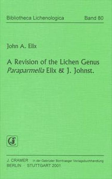 A revision of the Lichen Genus Paraparmelia Elix & J. Johnst. (Bibliotheca Lichenologica) - Elix John, A