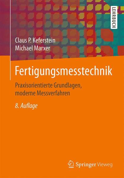 Fertigungsmesstechnik: Praxisorientierte Grundlagen, moderne Messverfahren - Keferstein Claus, P. und Michael Marxer