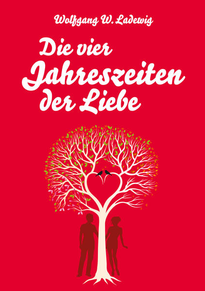 Die vier Jahreszeiten der Liebe: Geschichten um Liebe und Seele, die das Herz berühren - Ladewig Wolfgang, W.