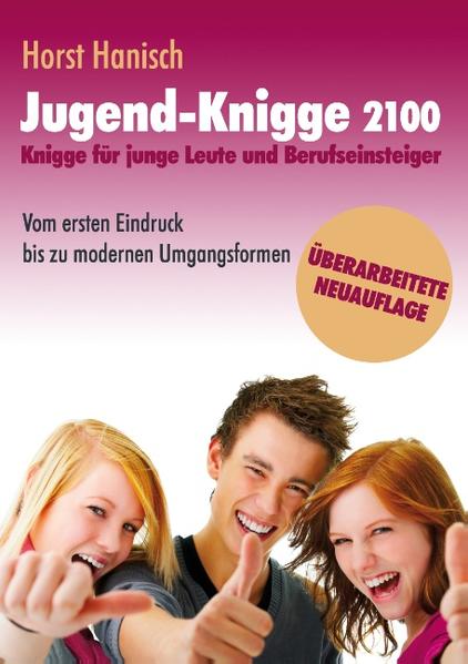 Jugend-Knigge 2100: Knigge für junge Leute und Berufseinsteiger - Vom ersten Eindruck bis zu modernen Umgangsformen - Hanisch, Horst