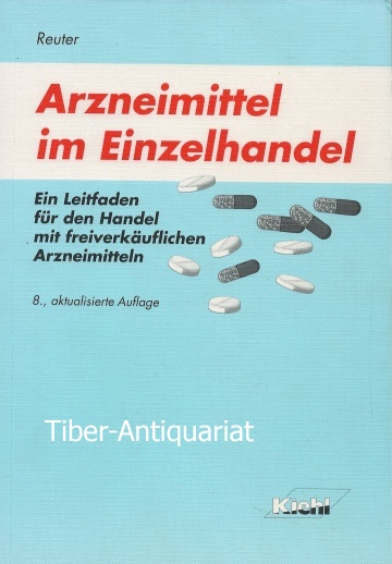 Arzneimittel im Einzelhandel. Ein Leitfaden für den Handel mit freiverkäuflichen Arzneimitteln. - Reuter, Fritz-Eberhard