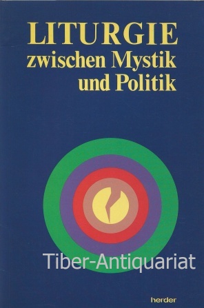 Liturgie zwischen Mystik und Politik. Österreichische Pastoraltagung, 27. bis 29. Dezember 1990. Im Auftrag des Österreichischen Pastoralinstituts. - Erharter, Helmut (Hrsg.)