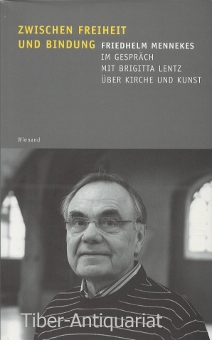 Zwischen Freiheit und Bindung. Friedhelm Mennekes im Gespräch mit Brigitta Lentz über Kirche und Kunst. Mit Fotografien von Engelbert Reineke.