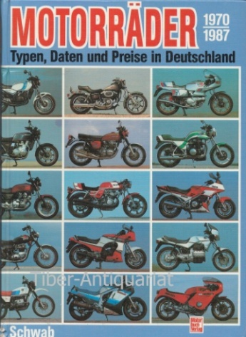 Motorräder. 1970 - 1987. Typen, Daten u. Preise in Deutschland. - Schwab, Ulrich