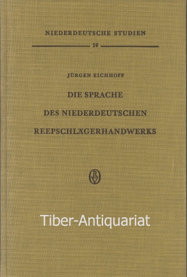 Die Sprache des niederdeutschen Reepschlägerhandwerks. Aus der Reihe: Niederdeutsche Studien, Band 16. - Eichhoff, Jürgen