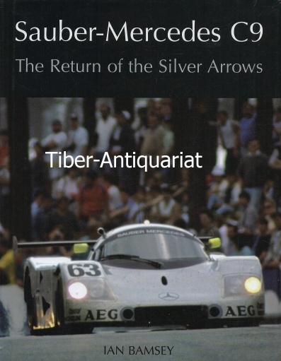 Sauber-Mercedes C9. The Return of the Silver Arrows. - Bamsey, Ian