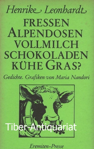 Fressen Alpendosen-Vollmilch-Schokoladen-Kühe Gras? Gedichte. Grafiken von Maria Nandori. Broschur, 103. - Leonhardt, Henrike