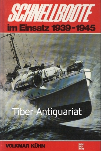 Schnellboote im Einsatz. 1939 - 1945. - Kühn, Volkmar
