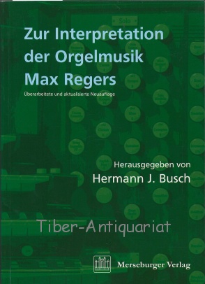 Zur Interpretation der Orgelmusik Max Regers. - Busch, Hermann J.