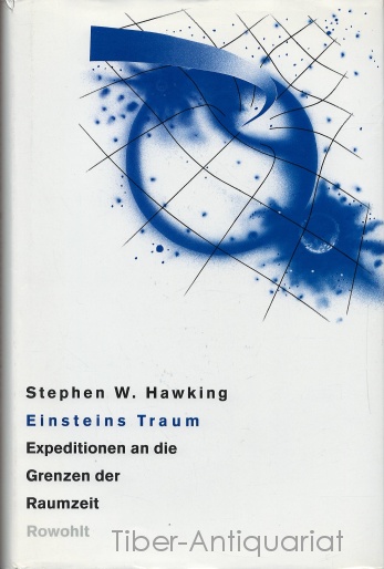 Einsteins Traum. Expeditionen an die Grenzen der Raumzeit. Aus dem Amerikanischen. - Hawking, Stephen W.