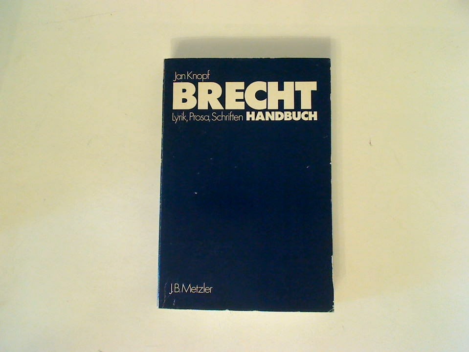 Brecht-Handbuch Lyrik, Prosa, Schriften : e. Ästhetik d. Widersprüche ; mit e. Anh.: Film