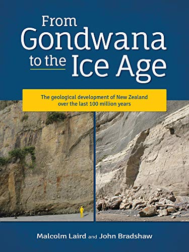 From Gondwana to the Ice Age: The Geological Development of New Zealand over the Last 100 Million Years: The Geology of New Zealand Over the Last 100 ... New Zealand over the last 100 million years). - Laird, Malcolm / Bradshaw, John