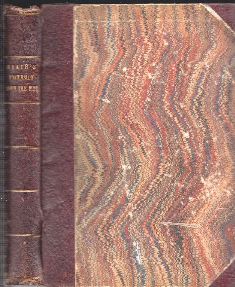 HEATH, Charles. The excursion down the Wye from Ross to Monmouth: comprehending, historical and descriptive accounts of Wilton and Goodrich castles; also of Court Field, the nursery of King Henry the fifth; new wear, with every other object in the voyage. The celebrated family of Swift, who resided at goodrich, are not overlooked: and, throughout the whole are interspersed, a variety of amusing and interesting circumstances, never before collected:-particularly memoirs and anecdotes of the life of John Kyrle, Esq. rendered immortal by the muse of pope, under the character of 