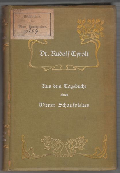 TYROLT, Rudolf. Aus dem Tagebuche eines Wiener Schauspielers 1848-1902. Erinnerungen und Betrachtungen.