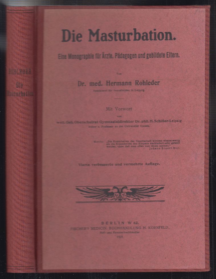 ROHLEDER, Hermann. Die Masturbation. Eine Monographie fr rzte, Pdagogen und gebildete Eltern. Mit Vorwort von H. Schiller.