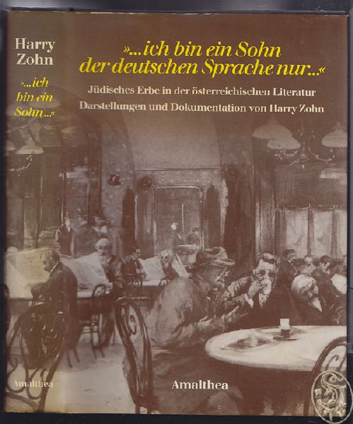 ZOHN, Harry. `... ich bin ein Sohn der deutschen Sprache nur ...` Jdisches Erbe in der sterreichischen Literatur. Darstellungen und Dokumentation.