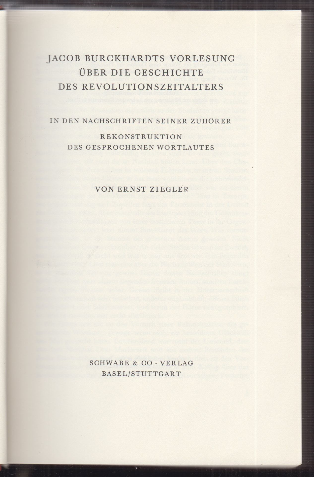 BURCKHARDT - ZIEGLER, Ernst. Jacob Buckhardts Vorlesung ber die Geschichte des Revolutionszeitalters. In den Nachschriften seiner Zuhrer. Rekonstruktion des gesprochenen Wortlautes.