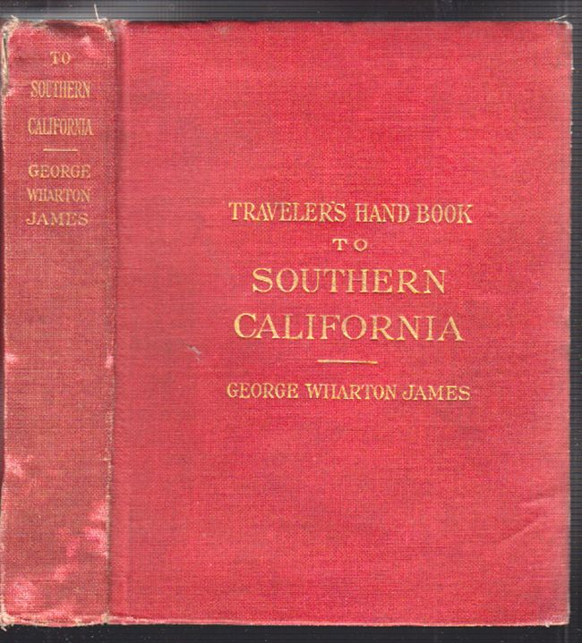 JAMES, George Wharton. Travelers` Handbook to Southern California.