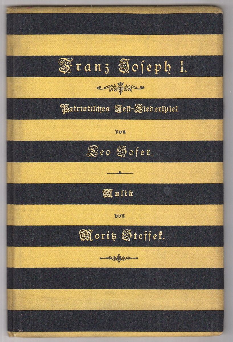 SOFER, Leo. Franz Joseph I. Patriotisches Fest-Liederspiel. Musik von Moritz Steffek.