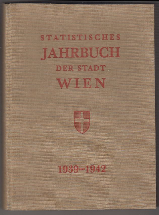  Statistisches Jahrbuch der Stadt Wien 1939-1942 . Herausgegeben vom Magistrat der Stadt Wien.