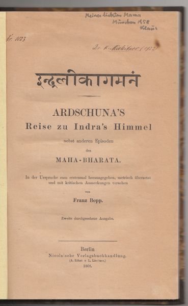 [Indralokagamanam]. Ardschuna`s Reise zu Indra`s Himmel, nebst anderen Episoden des Maha-Bharata; in der Ursprache zum erstenmal herausgegeben, metrisch übersetzt, und mit kritischen Anmerkungen versehen