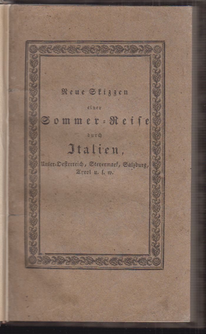 DREGER, Gottfried v. Neue Skizzen einer Sommer-Reise durch Italien, Unter-Oesterreich, Steyermarck, Salzburg, Tyrol u.s.w.