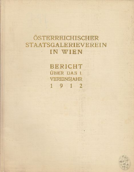 (DRNHFFER, F.). sterreichischer Staatsgalerieverein in Wien. Bericht ber das I. Vereinsjahr 1912.