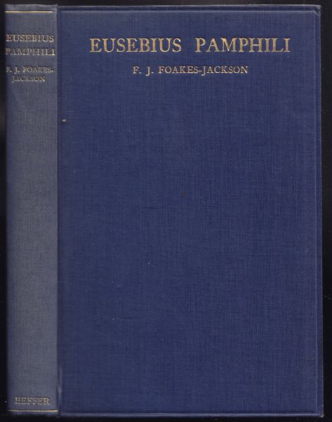 EUSEBIUS PAMPHILI - FOAKES-JACKSON, F. J. Eusebius Pamphili. A Study of the Man and His Writings. Five Essays.