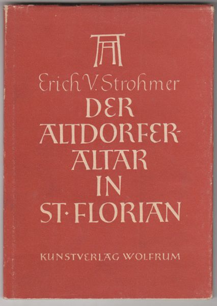 STROHMER, Erich v. Der Altdorferaltar in St. Florian.
