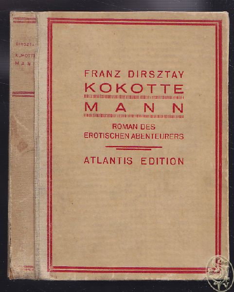 DIRSZTAY, Franz. Kokotte Mann. Der Roman des erotischen Abenteurers.