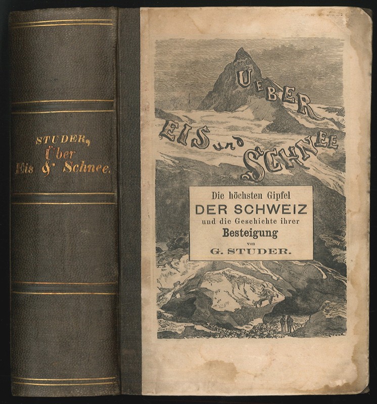 STUDER, G[ottfried]. Ueber Eis und Schnee. Die hhsten Gipfel der Schweiz und die Geschichte ihre Besteigung.