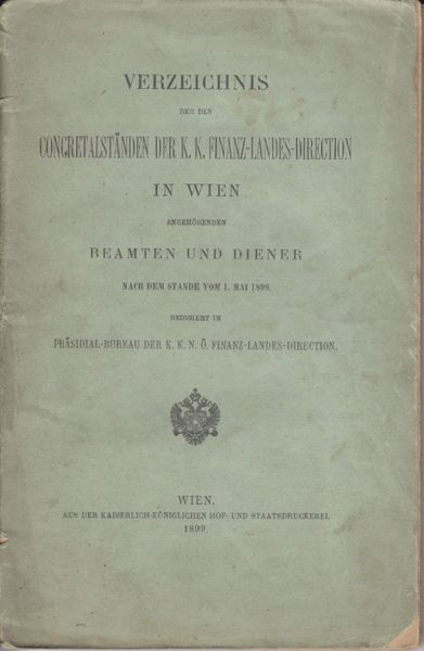  Verzeichnis der den Concretalstnden der k. k. Finanz-Landes-Direction in Wien angehrenden Beamten und Diener nach dem Stande vom 1. Mai 1899.
