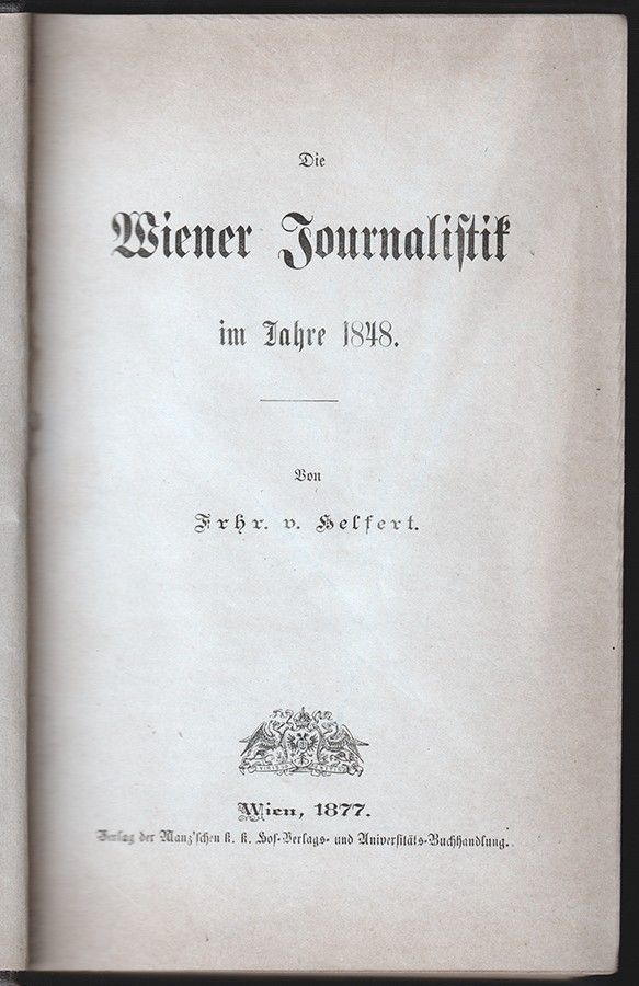 HELFERT, [Joseph Alexander] Frhr. v. Die Wiener Journalistik im Jahre 1848.