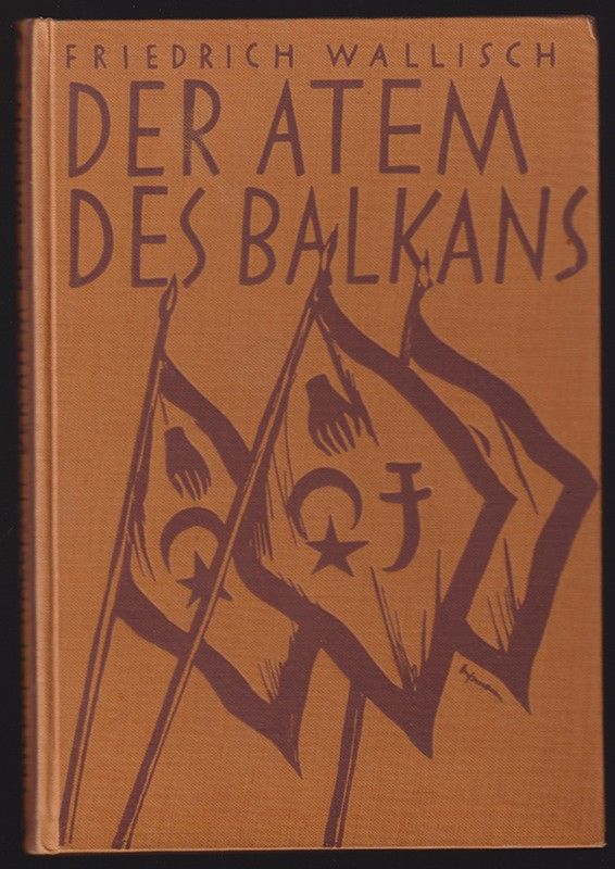 WALLISCH, Friedrich. Der Atem des Balkans. Vom Leben und Sterben des Balkanmenschen.
