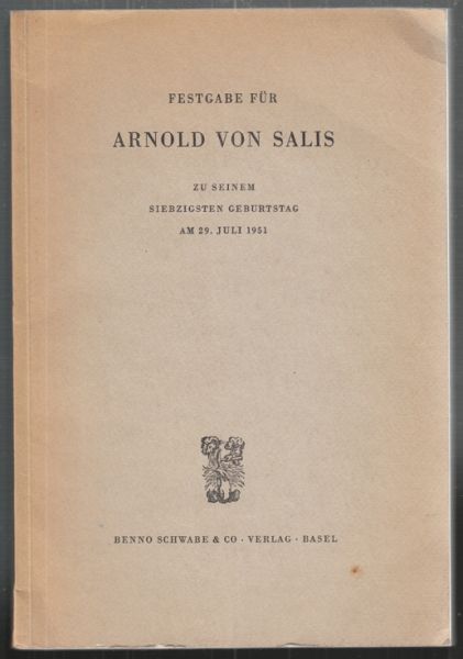  Festgabe fr Arnold von Salis. Zu seinem siebzigsten Geburtstag am 29. Juli 1951.