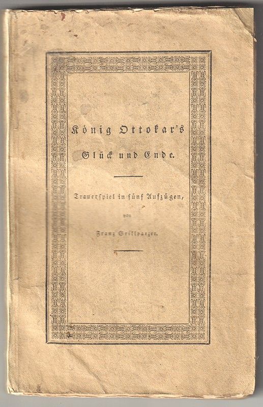 GRILLPARZER, Franz. Knig Ottokar`s Glck und Ende. Trauerspiel in fnf Aufzgen.