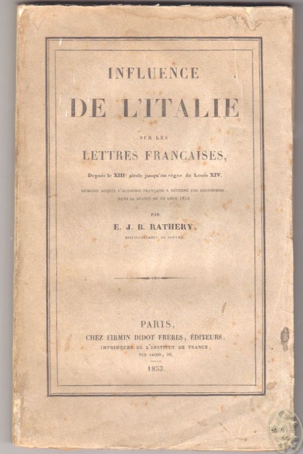 Influence de l`Italie sur les lettres francaises, depuis le XIIIe siecle jusqu`au regne de Louis XIV. Mémoire auquel l`Académie Française a décerné une récompense dans sa séance du 19 aout 1852.