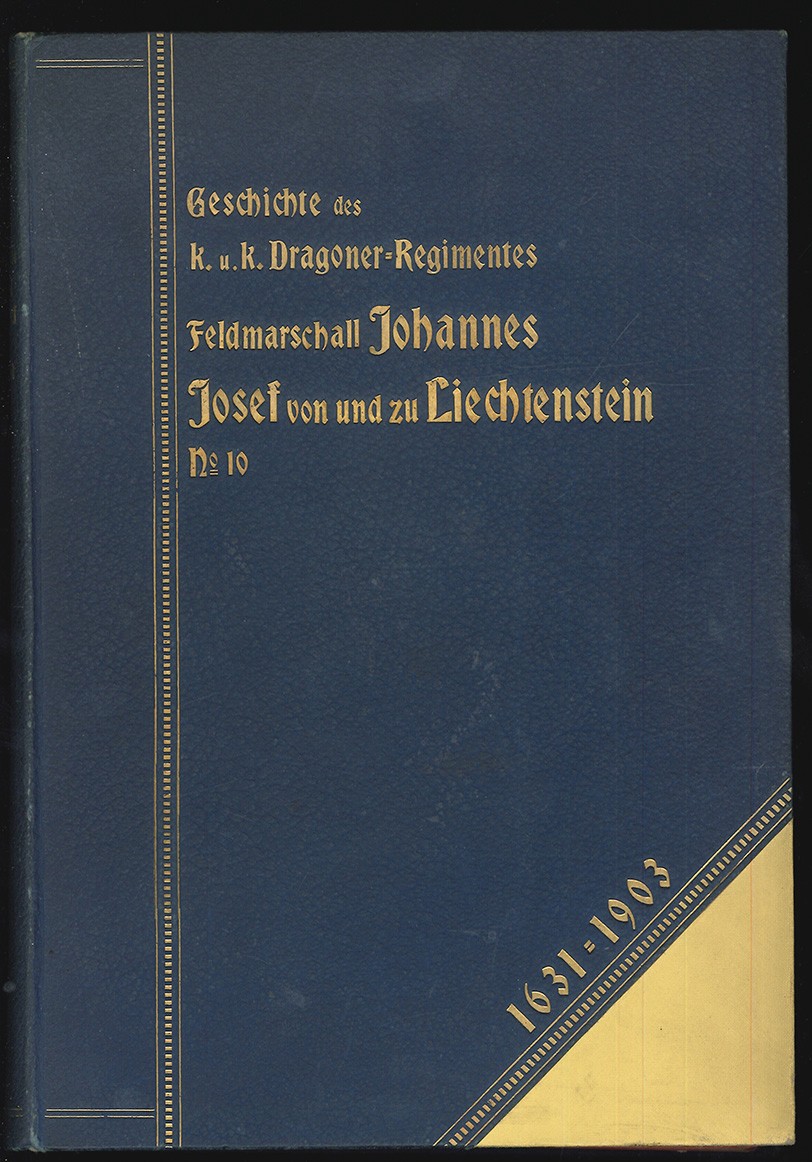 PIZZIGHELLI, Cajetan. Geschichte des K. u. K. Dragoner-Regimentes Johannes Josef Frst von und zu Liechtenstein Nr. 10. 1631-1903.