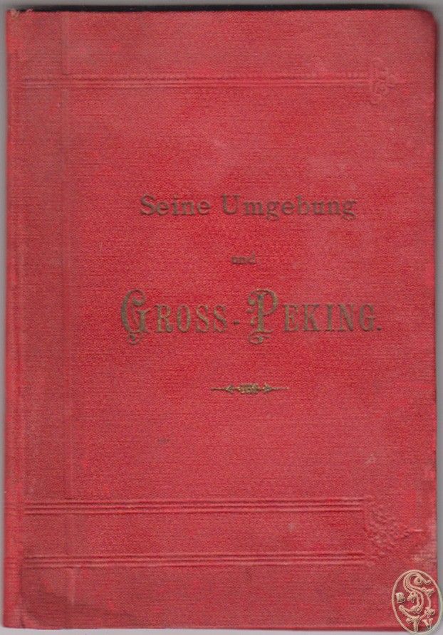 Seine Umgebung und Gross-Peking. Ein Handbuch für Reisende am 29. Februar 1892.