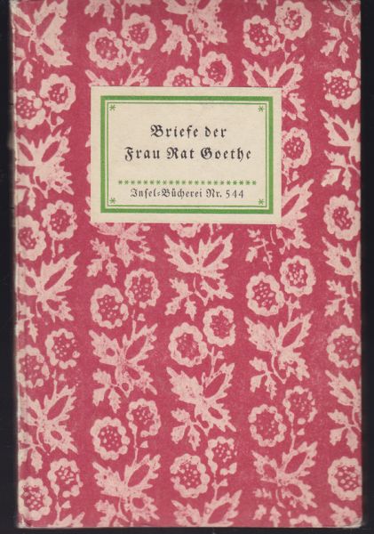 GOETHE - BACH, Rudolf (Hrsg.). Briefe der Frau Rat Goethe.