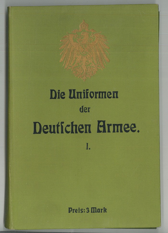  Die Uniformen der Deutschen Armee. Erste Abteilung: Uebersichtliche Farbendarstellungen der Uniformen der deutschen Armee.